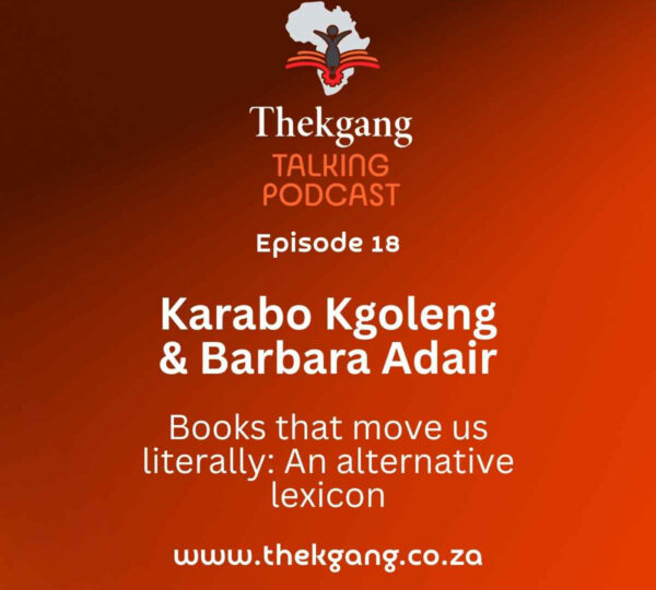 Ep 18: Karabo Kgoleng & Barbara Adair – Books that move us literally: An alternative lexicon